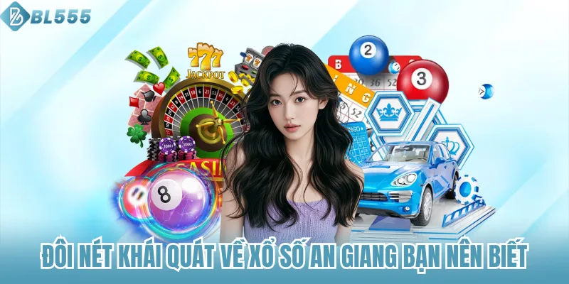 Đôi nét khái quát về Xổ số An Giang bạn nên biết