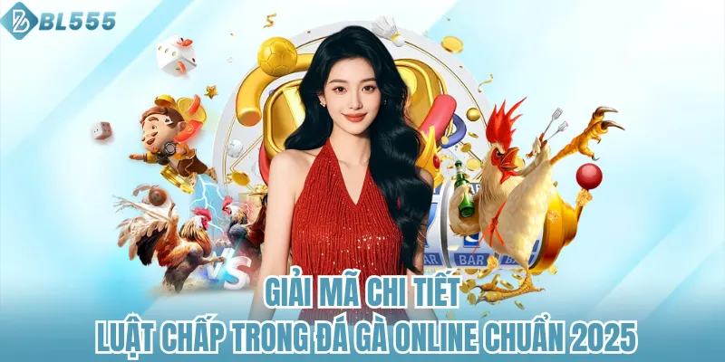 Giải Mã Chi Tiết Luật Chấp Trong Đá Gà Online Chuẩn 2025